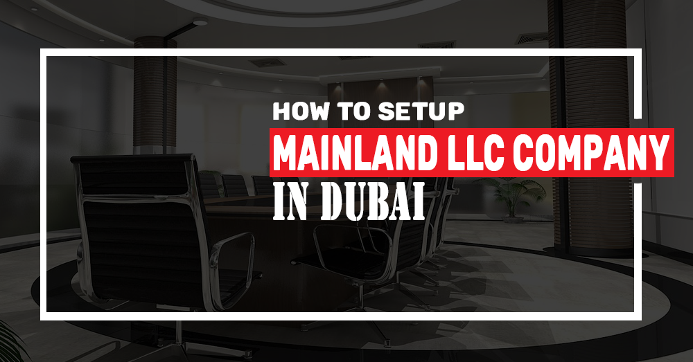 How to Setup Mainland LLC Company in Dubai